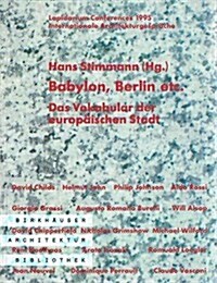 Babylon, Berlin Etc.: Das Vokabular Der Europaischen Stadt. Lapidarium Conferences 1995. Internationale Architekturgesprache (Paperback)