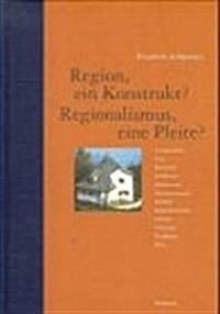 Region, Ein Konstrukt? Regionalismus, Eine Pleite?: Themen: Gema1/4tlichkeit, Graz, Heimatstil, Landschaft, Mitteleuropa, Nationalromantik, Ortsbild, 