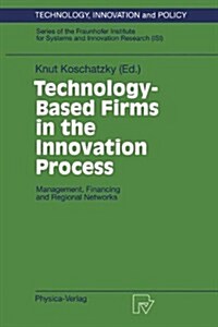 Technology-Based Firms in the Innovation Process: Management, Financing and Regional Networks (Paperback, Softcover Repri)