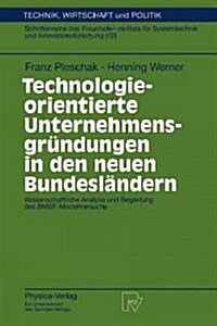 Technologieorientierte Unternehmensgr?dungen in Den Neuen Bundesl?dern: Wissenschaftliche Analyse Und Begleitung Des Bmbf-Modellversuchs (Paperback)