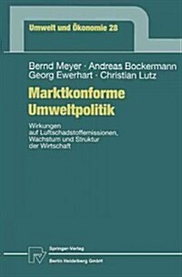 Marktkonforme Umweltpolitik: Wirkungen Auf Luftschadstoffemissionen, Wachstum Und Struktur Der Wirtschaft (Paperback, 1999)