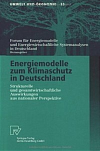 Energiemodelle Zum Klimaschutz in Deutschland: Strukturelle Und Gesamtwirtschaftliche Auswirkungen Aus Nationaler Perspektive (Paperback)