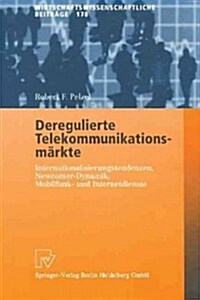 Deregulierte Telekommunikationsm?kte: Internationalisierungstendenzen, Newcomer-Dynamik, Mobilfunk- Und Internetdienste (Paperback, 2001)