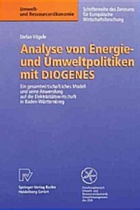 Analyse Von Energie- Und Umweltpolitiken Mit Diogenes: Ein Gesamtwirtschaftliches Modell Und Seine Anwendung Auf Die Elektrizit?swirtschaft in Baden- (Paperback)