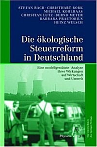 Die Akologische Steuerreform in Deutschland: Eine Modellgesta1/4tzte Analyse Ihrer Wirkungen Auf Wirtschaft Und Umwelt (Hardcover)