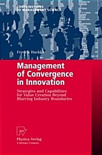 Management of Convergence in Innovation: Strategies and Capabilities for Value Creation Beyond Blurring Industry Boundaries (Paperback)