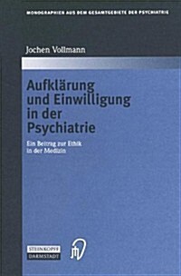 Aufklarung Und Einwilligung in Der Psychiatrie: Ein Beitrag Zur Ethik in Der Medizin (Hardcover)