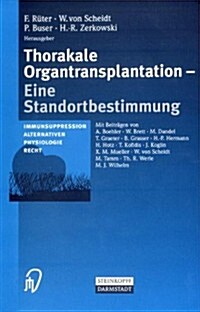 Thorakale Organtransplantation: Eine Standortbestimmung Immunsuppression, Alternativen, Physiologie, Recht (Paperback)