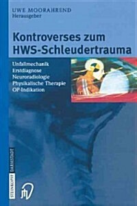 Kontroverses Zum Hws-Schleudertrauma: Unfallmechanik Erstdiagnose Neuroradiologie Physikalische Therapie Op-Indikation (Paperback)