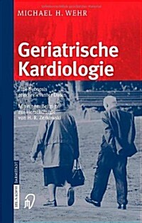 Geriatrische Kardiologie: Eine Synopsis Praxisrelevanter Daten (Paperback, 2005)