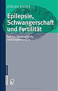 Epilepsie, Schwangerschaft Und Fertilit?: Fakten, Hintergr?de Und Empfehlungen (Paperback, 2005)