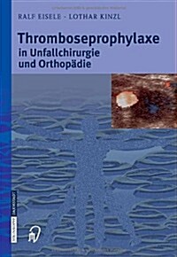 Thromboseprophylaxe in Unfallchirurgie Und Orthop?ie (Hardcover, 2006)