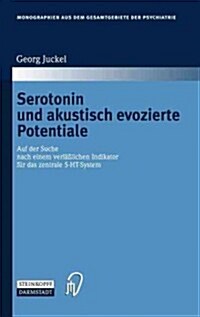 Serotonin Und Akustisch Evozierte Potentiale: Auf Der Suche Nach Einem Verl?slichen Indikator F? Das Zentrale 5-Ht-System (Hardcover, 2005)