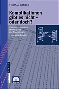 Komplikationen Gibt Es Nicht - Oder Doch?: Stationare Aufenthalte in Orthopadie Und Traumatologie - Eine Verlaufsstudie - (Paperback, 2007)