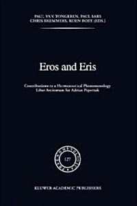 Eros and Eris: Contributions to a Hermeneutical Phenomenology Liber Amicorum for Adriaan Peperzak (Paperback, 1992)