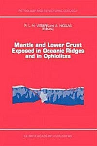 Mantle and Lower Crust Exposed in Oceanic Ridges and in Ophiolites: Contributions to a Specialized Symposium of the VII Eug Meeting, Strasbourg, Sprin (Paperback)