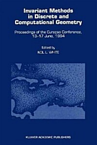 Invariant Methods in Discrete and Computational Geometry: Proceedings of the Cura?o Conference, 13-17 June, 1994 (Paperback)