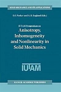 Iutam Symposium on Anisotropy, Inhomogeneity and Nonlinearity in Solid Mechanics: Proceedings of the Iutam-Isimm Symposium Held in Nottingham, U.K., 3 (Paperback, Softcover Repri)