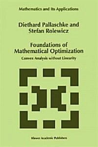 Foundations of Mathematical Optimization: Convex Analysis Without Linearity (Paperback)