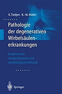 Pathologie Der Degenerativen Wirbels?lenerkrankungen: Vergleichende R?tgenologische Und Morphologische Befunde (Paperback)