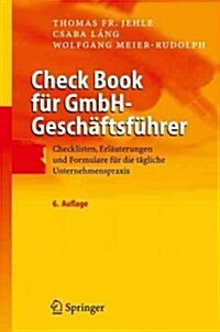 Check Book F? Gmbh-Gesch?tsf?rer: Checklisten, Erl?terungen Und Formulare F? Die T?liche Unternehmenspraxis (Paperback, 6, 6., Vollst. Ube)
