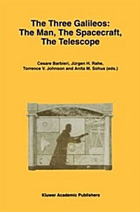 The Three Galileos: The Man, the Spacecraft, the Telescope (Paperback)