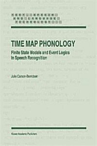 Time Map Phonology: Finite State Models and Event Logics in Speech Recognition (Paperback)