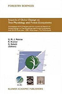 Impacts of Global Change on Tree Physiology and Forest Ecosystems: Proceedings of the International Conference on Impacts of Global Change on Tree Phy (Paperback)