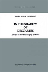 In the Shadow of Descartes: Essays in the Philosophy of Mind (Paperback)