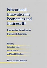 Educational Innovation in Economics and Business III: Innovative Practices in Business Education (Paperback)