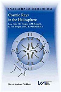 Cosmic Rays in the Heliosphere: Volume Resulting from an Issi Workshop 17-20 September 1996 and 10-14 March 1997, Bern, Switzerland (Paperback, Softcover Repri)