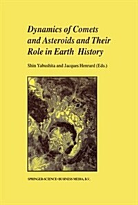 Dynamics of Comets and Asteroids and Their Role in Earth History: Proceedings of a Workshop Held at the Dynic Astropark Ten-Kyu-Kan, August 14-18, 1 (Paperback)