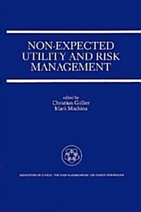 Non-Expected Utility and Risk Management: A Special Issue of the Geneva Papers on Risk and Insurance Theory (Paperback)