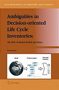 Ambiguities in Decision-Oriented Life Cycle Inventories: The Role of Mental Models and Values (Paperback)