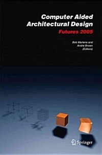 Computer Aided Architectural Design Futures 2005: Proceedings of the 11th International Caad Futures Conference Held at the Vienna University of Techn (Paperback)