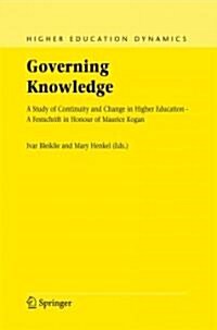 Governing Knowledge: A Study of Continuity and Change in Higher Education - A Festschrift in Honour of Maurice Kogan (Paperback)