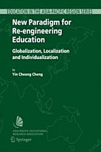 New Paradigm for Re-Engineering Education: Globalization, Localization and Individualization (Paperback)