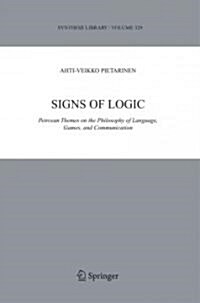 Signs of Logic: Peircean Themes on the Philosophy of Language, Games, and Communication (Paperback, 2006)