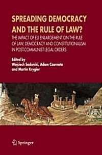 Spreading Democracy and the Rule of Law?: The Impact of Eu Enlargemente for the Rule of Law, Democracy and Constitutionalism in Post-Communist Legal O (Paperback)
