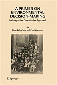 A Primer on Environmental Decision-Making: An Integrative Quantitative Approach (Paperback)