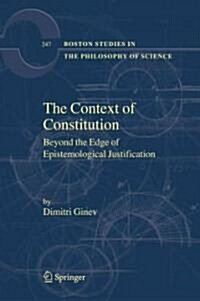The Context of Constitution: Beyond the Edge of Epistemological Justification (Paperback, 2006)