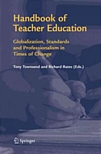 Handbook of Teacher Education: Globalization, Standards and Professionalism in Times of Change (Paperback)