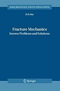 Fracture Mechanics: Inverse Problems and Solutions (Paperback, 2006)
