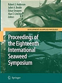 Eighteenth International Seaweed Symposium: Proceedings of the Eighteenth International Seaweed Symposium Held in Bergen, Norway, 20 - 25 June 2004 (Paperback)
