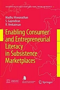 Enabling Consumer and Entrepreneurial Literacy in Subsistence Marketplaces (Paperback, 2008)