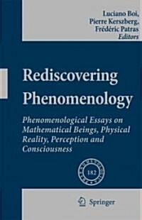 Rediscovering Phenomenology: Phenomenological Essays on Mathematical Beings, Physical Reality, Perception and Consciousness (Paperback)
