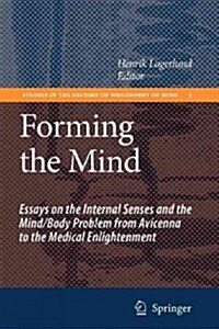 Forming the Mind: Essays on the Internal Senses and the Mind/Body Problem from Avicenna to the Medical Enlightenment (Paperback)