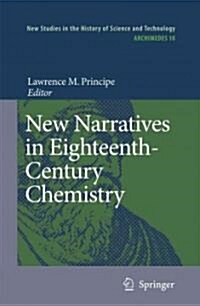 New Narratives in Eighteenth-Century Chemistry: Contributions from the First Francis Bacon Workshop, 21-23 April 2005, California Institute of Technol (Paperback)