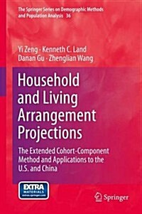 Household and Living Arrangement Projections: The Extended Cohort-Component Method and Applications to the U.S. and China (Hardcover, 2014)