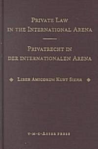 Private Law in the International Arena: From National Conflict Rules Towards Harmonization and Unification - Liber Amicorum Kurt Siehr (Hardcover)